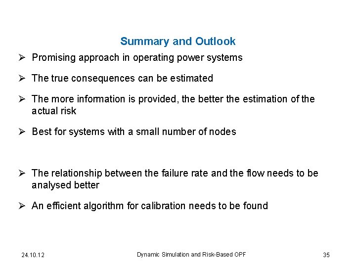 Summary and Outlook Ø Promising approach in operating power systems Ø The true consequences