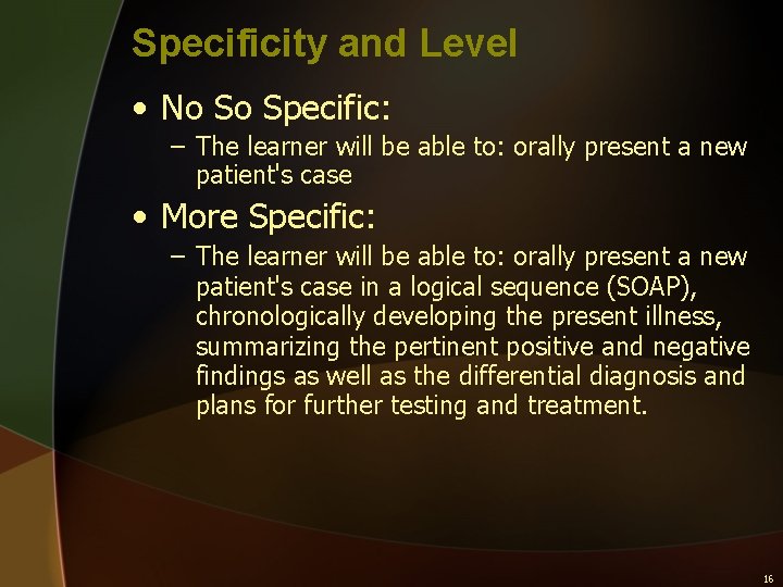 Specificity and Level • No So Specific: – The learner will be able to: