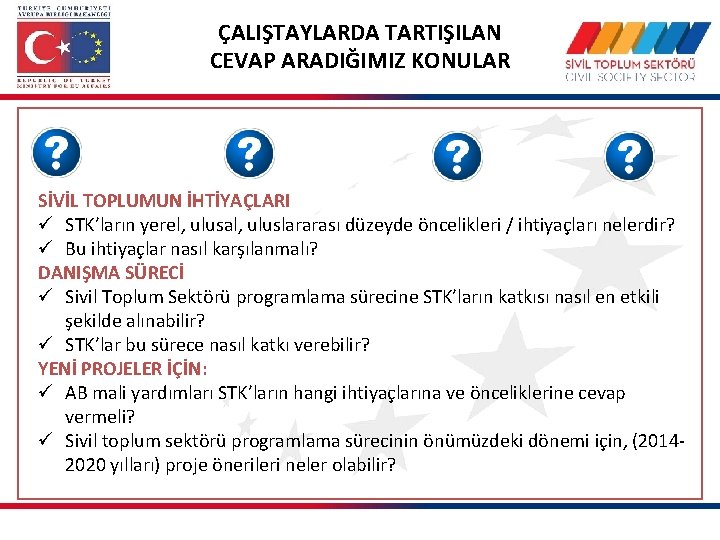 ÇALIŞTAYLARDA TARTIŞILAN CEVAP ARADIĞIMIZ KONULAR SİVİL TOPLUMUN İHTİYAÇLARI ü STK’ların yerel, ulusal, uluslararası düzeyde
