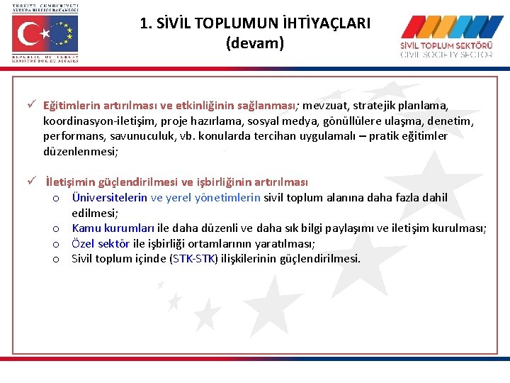 1. SİVİL TOPLUMUN İHTİYAÇLARI (devam) ü Eğitimlerin artırılması ve etkinliğinin sağlanması; mevzuat, stratejik planlama,