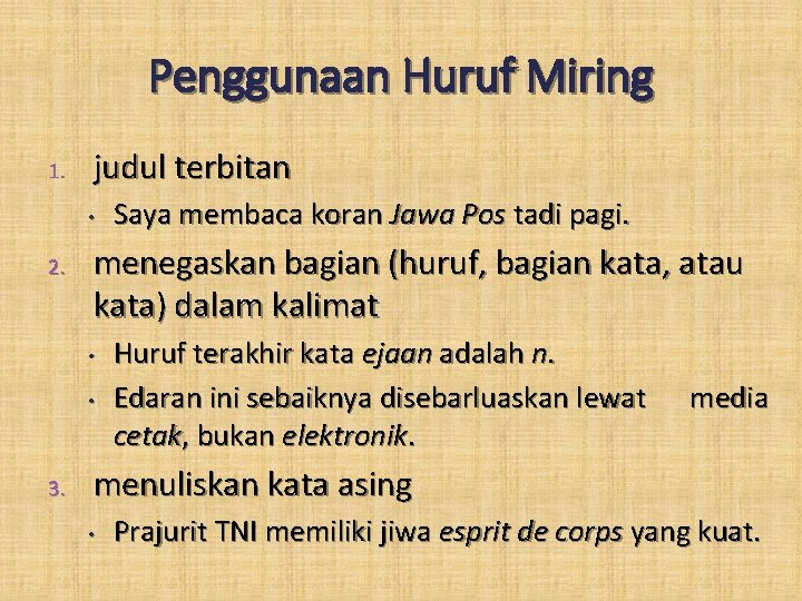 Penggunaan Huruf Miring 1. judul terbitan • 2. menegaskan bagian (huruf, bagian kata, atau