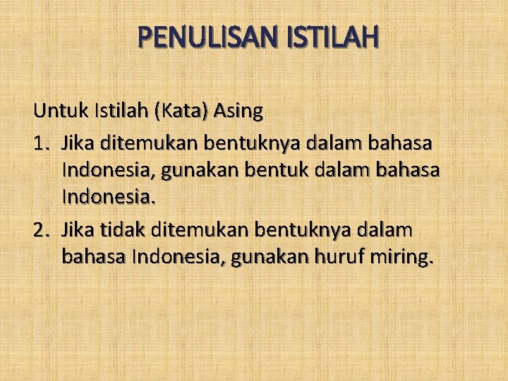 PENULISAN ISTILAH Untuk Istilah (Kata) Asing 1. Jika ditemukan bentuknya dalam bahasa Indonesia, gunakan