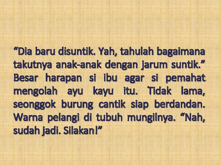 “Dia baru disuntik. Yah, tahulah bagaimana takutnya anak-anak dengan jarum suntik. ” Besar harapan