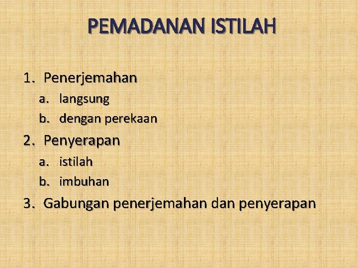 PEMADANAN ISTILAH 1. Penerjemahan a. b. langsung dengan perekaan 2. Penyerapan a. istilah b.