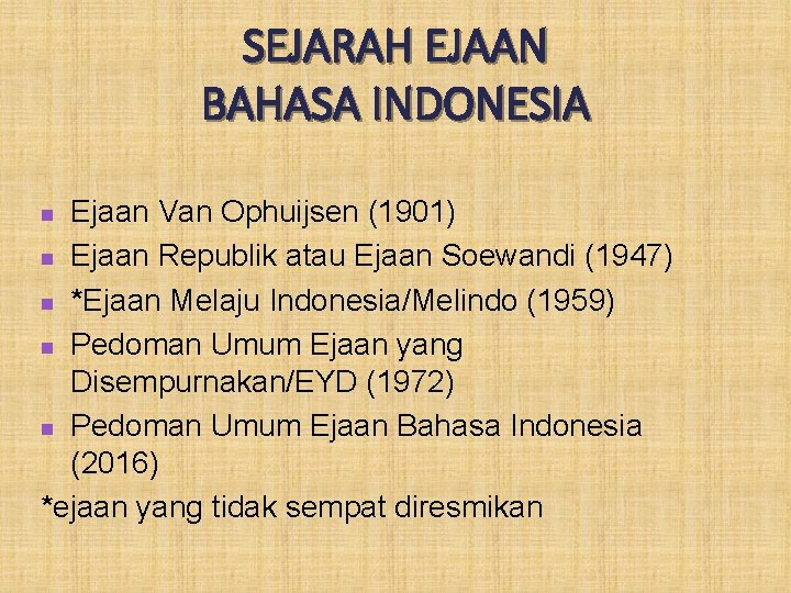 SEJARAH EJAAN BAHASA INDONESIA Ejaan Van Ophuijsen (1901) n Ejaan Republik atau Ejaan Soewandi
