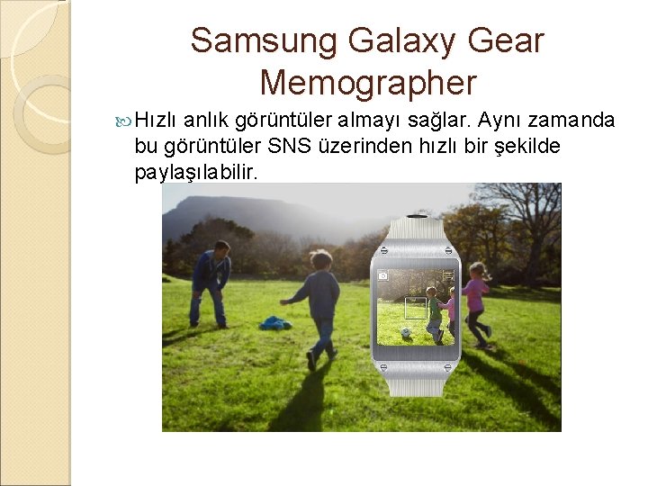 Samsung Galaxy Gear Memographer Hızlı anlık görüntüler almayı sağlar. Aynı zamanda bu görüntüler SNS