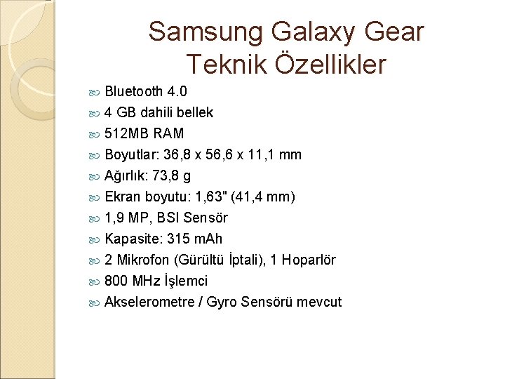 Samsung Galaxy Gear Teknik Özellikler Bluetooth 4. 0 4 GB dahili bellek 512 MB