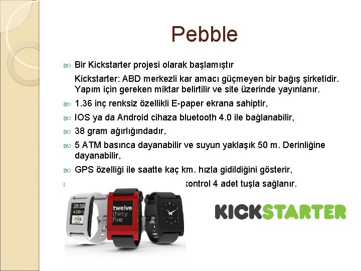 Pebble Bir Kickstarter projesi olarak başlamıştır Kickstarter: ABD merkezli kar amacı güçmeyen bir bağış