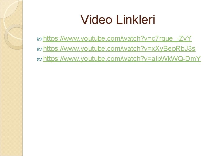 Video Linkleri https: //www. youtube. com/watch? v=c 7 rque_-Zv. Y https: //www. youtube. com/watch?