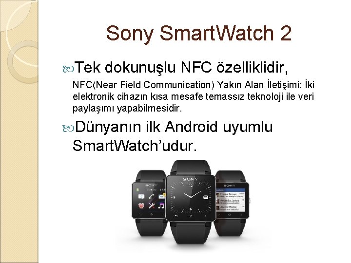 Sony Smart. Watch 2 Tek dokunuşlu NFC özelliklidir, NFC(Near Field Communication) Yakın Alan İletişimi: