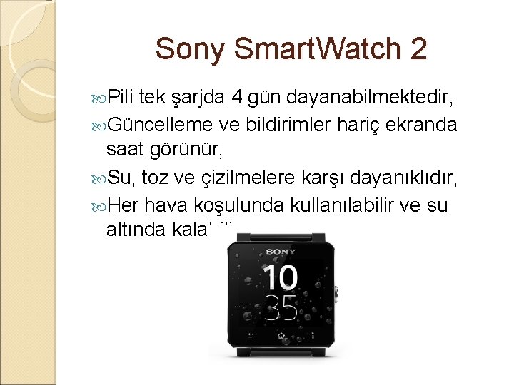 Sony Smart. Watch 2 Pili tek şarjda 4 gün dayanabilmektedir, Güncelleme ve bildirimler hariç