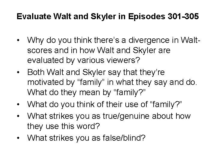 Evaluate Walt and Skyler in Episodes 301 -305 • Why do you think there’s