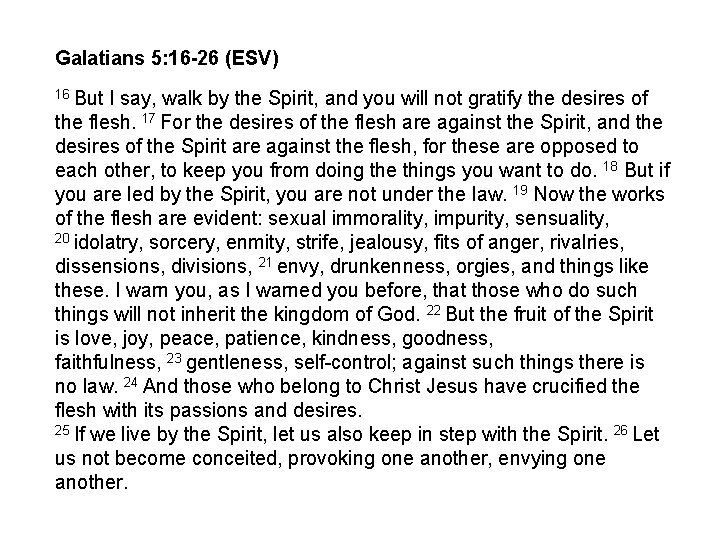 Galatians 5: 16 -26 (ESV) 16 But I say, walk by the Spirit, and