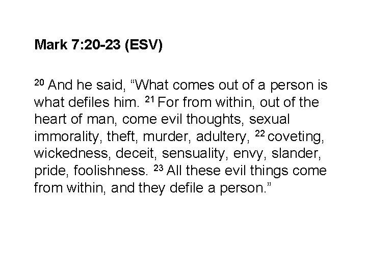 Mark 7: 20 -23 (ESV) 20 And he said, “What comes out of a