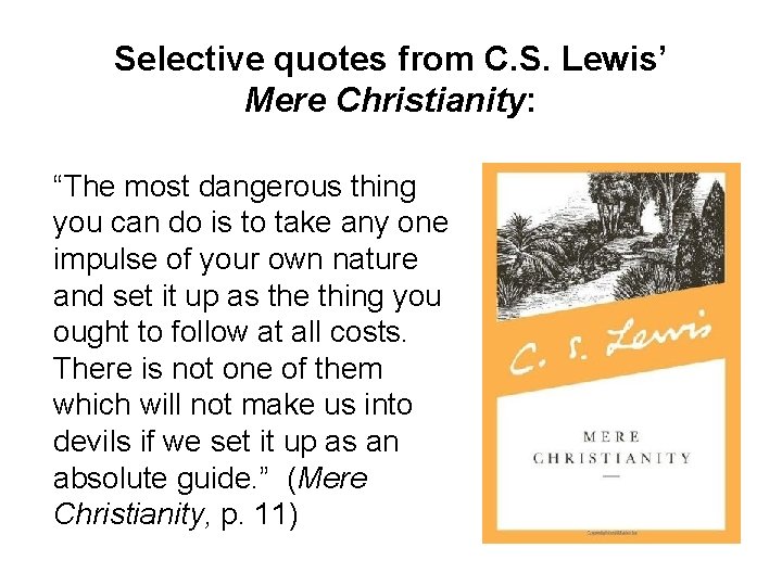 Selective quotes from C. S. Lewis’ Mere Christianity: “The most dangerous thing you can