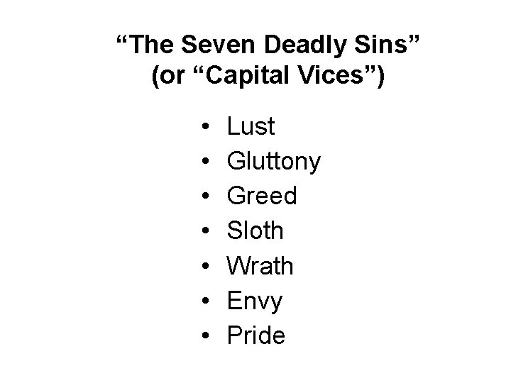 “The Seven Deadly Sins” (or “Capital Vices”) • • Lust Gluttony Greed Sloth Wrath