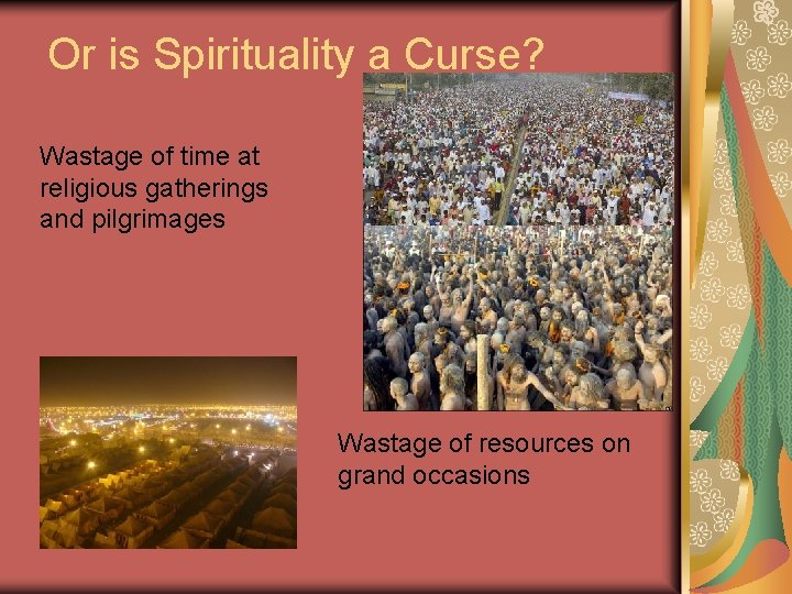 Or is Spirituality a Curse? Wastage of time at religious gatherings and pilgrimages Wastage