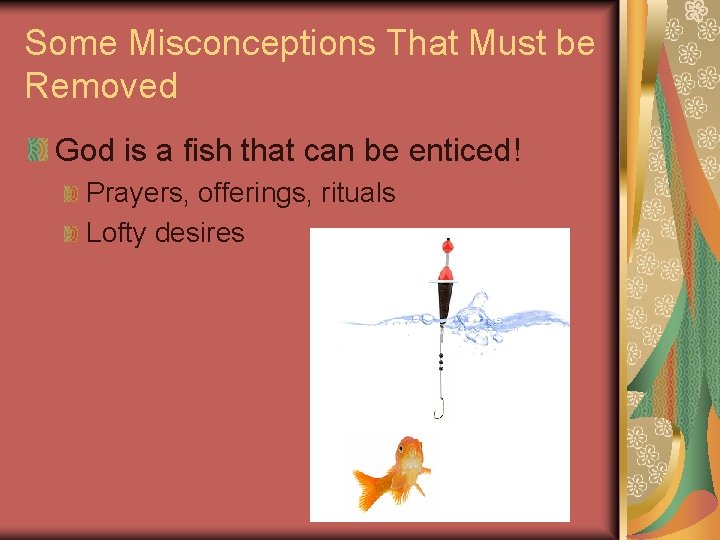 Some Misconceptions That Must be Removed God is a fish that can be enticed!