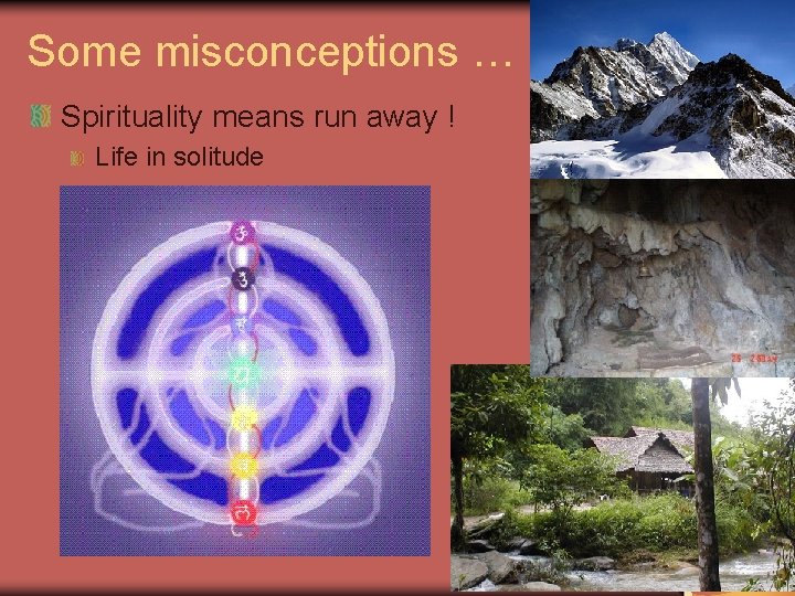 Some misconceptions … Spirituality means run away ! Life in solitude 