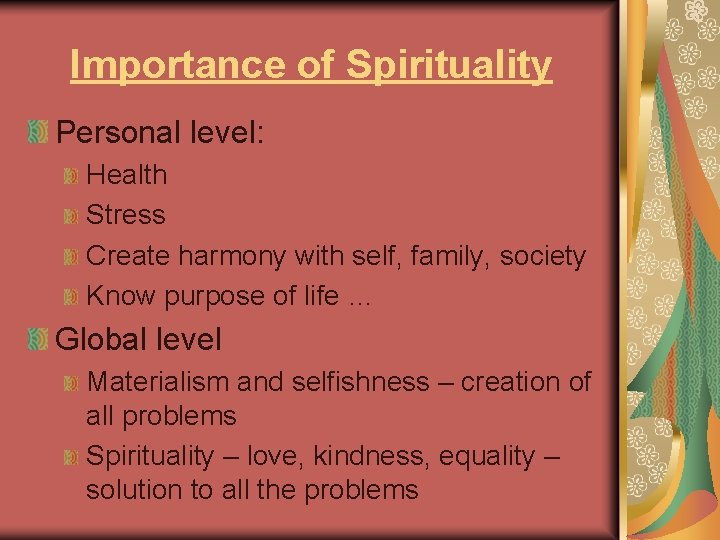 Importance of Spirituality Personal level: Health Stress Create harmony with self, family, society Know