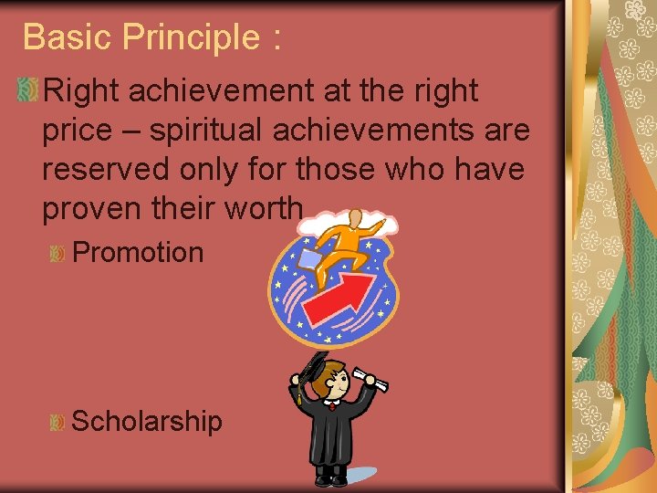 Basic Principle : Right achievement at the right price – spiritual achievements are reserved