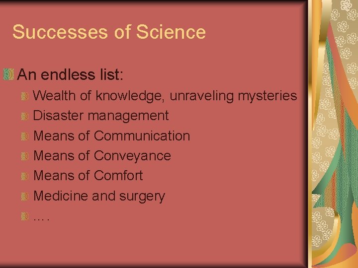 Successes of Science An endless list: Wealth of knowledge, unraveling mysteries Disaster management Means