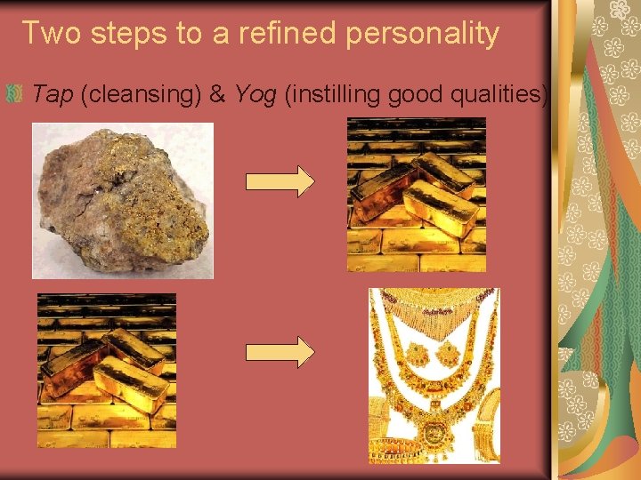 Two steps to a refined personality Tap (cleansing) & Yog (instilling good qualities) 