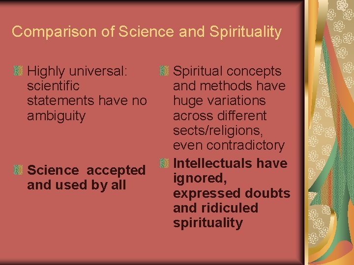 Comparison of Science and Spirituality Highly universal: scientific statements have no ambiguity Science accepted