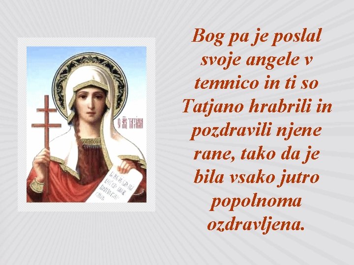 Bog pa je poslal svoje angele v temnico in ti so Tatjano hrabrili in