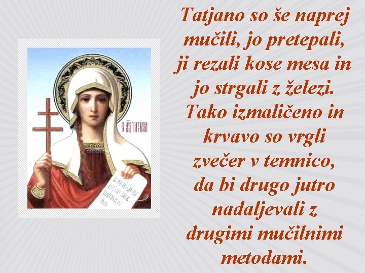 Tatjano so še naprej mučili, jo pretepali, ji rezali kose mesa in jo strgali