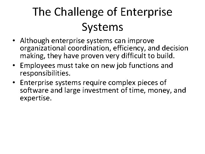 The Challenge of Enterprise Systems • Although enterprise systems can improve organizational coordination, efficiency,