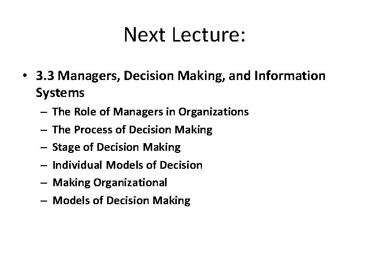 Next Lecture: • 3. 3 Managers, Decision Making, and Information Systems – – –