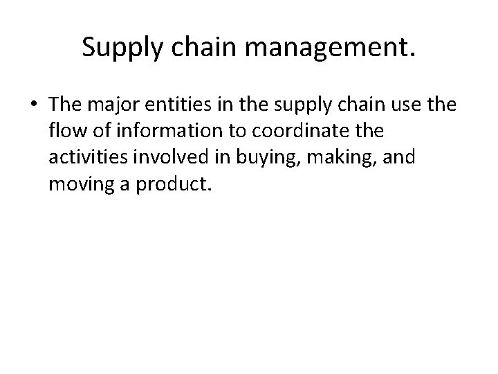 Supply chain management. • The major entities in the supply chain use the flow