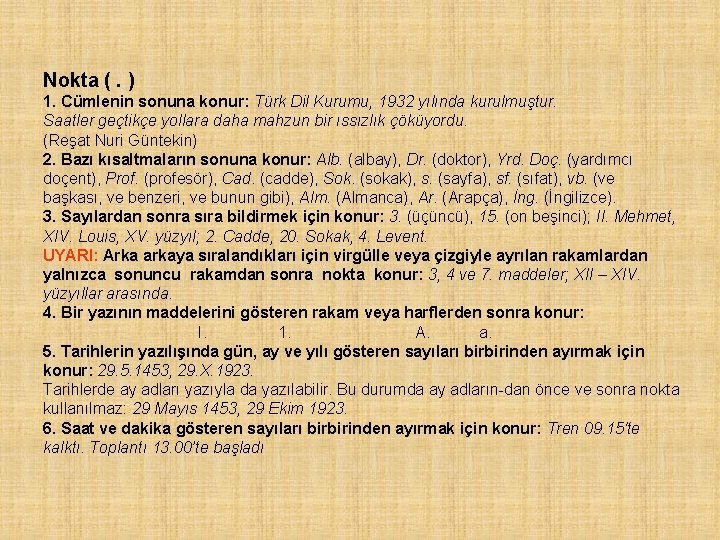 Nokta (. ) 1. Cümlenin sonuna konur: Türk Dil Kurumu, 1932 yılında kurulmuştur. Saatler