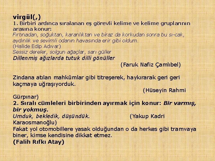 virgül(, ) 1. Birbiri ardınca sıralanan eş görevli kelime ve kelime gruplarının arasına konur: