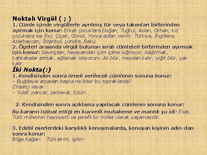 Noktalı Virgül ( ; ) 1. Cümle içinde virgüllerle ayrılmış tür veya takımları birbirinden