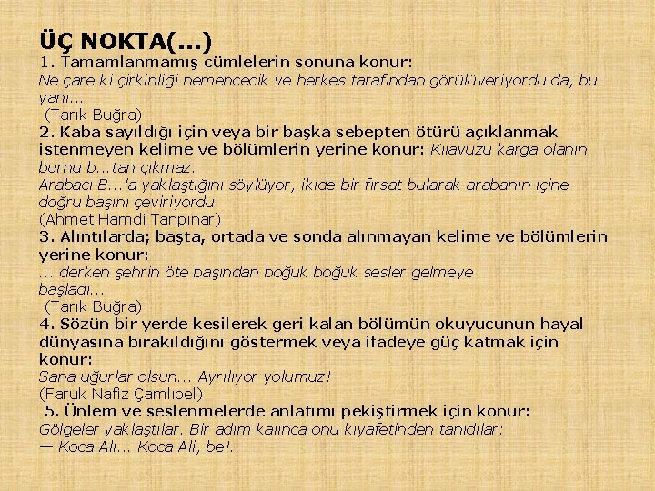 ÜÇ NOKTA(. . . ) 1. Tamamlanmamış cümlelerin sonuna konur: Ne çare ki çirkinliği