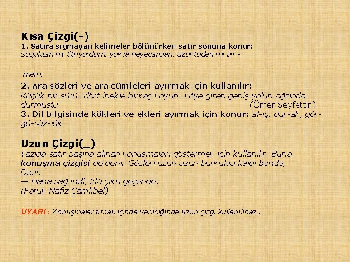 Kısa Çizgi( ) 1. Satıra sığmayan kelimeler bölünürken satır sonuna konur: Soğuktan mı titriyordum,