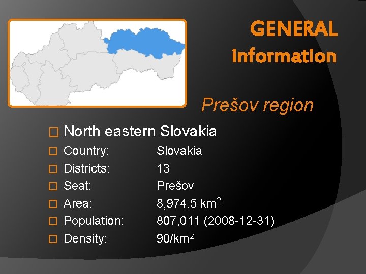GENERAL information Prešov region � North eastern Slovakia � Country: Slovakia � Districts: 13
