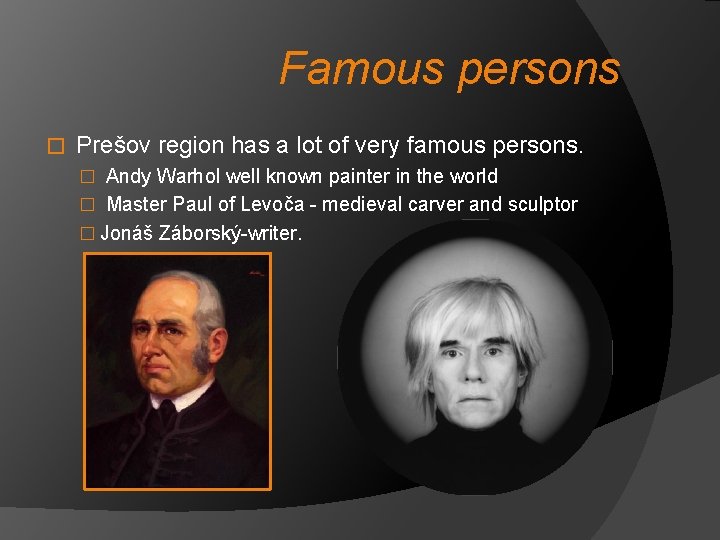 Famous persons � Prešov region has a lot of very famous persons. � Andy