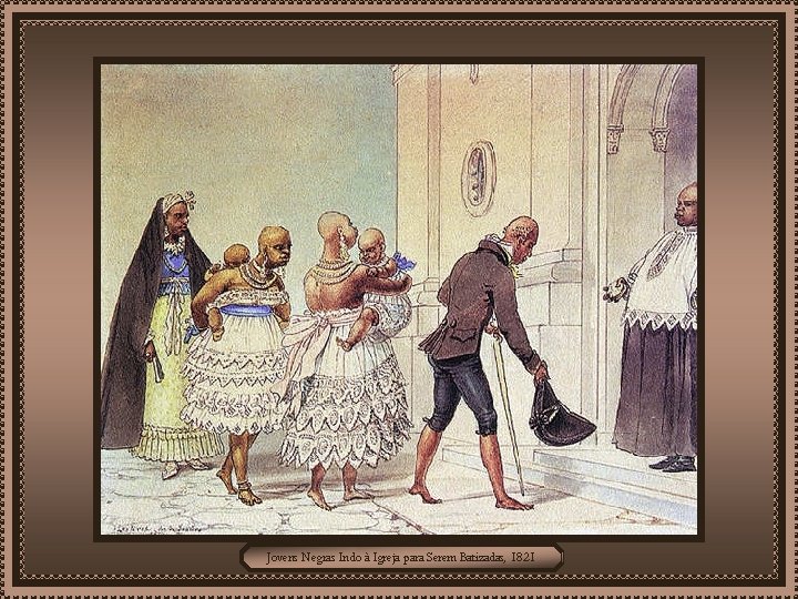 Jovens Negras Indo à Igreja para Serem Batizadas, 1821 