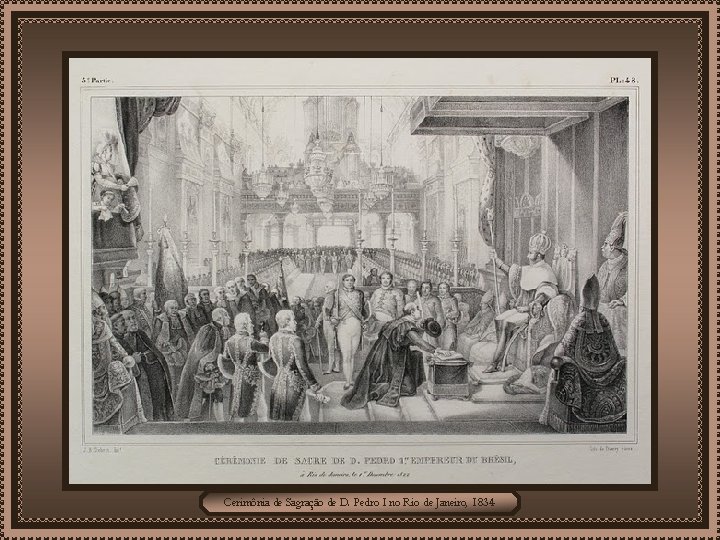 Cerimônia de Sagração de D. Pedro I no Rio de Janeiro, 1834 