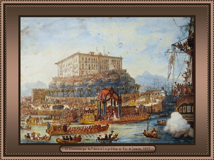 O Desembarque da Princesa Leopoldina no Rio de Janeiro, 1817 