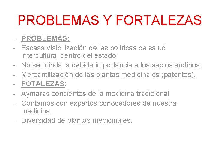 PROBLEMAS Y FORTALEZAS - PROBLEMAS: - Escasa visibilización de las políticas de salud intercultural