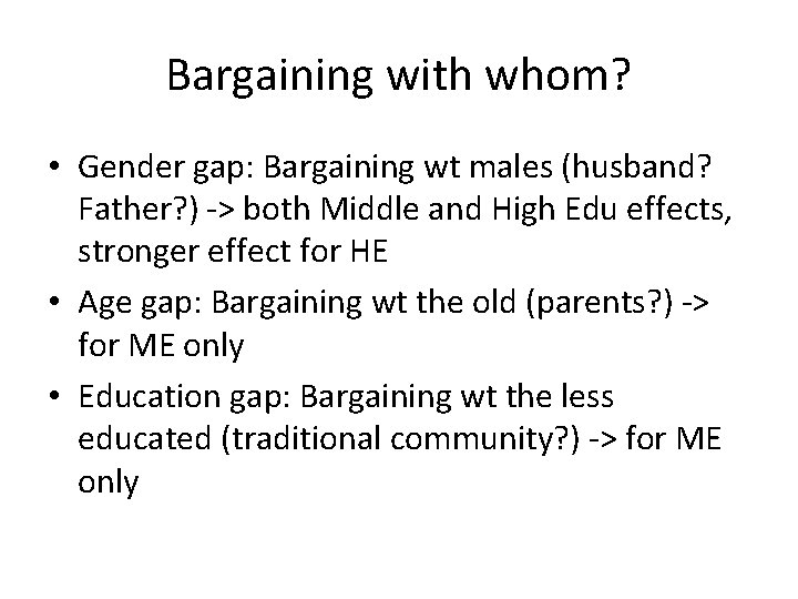 Bargaining with whom? • Gender gap: Bargaining wt males (husband? Father? ) -> both