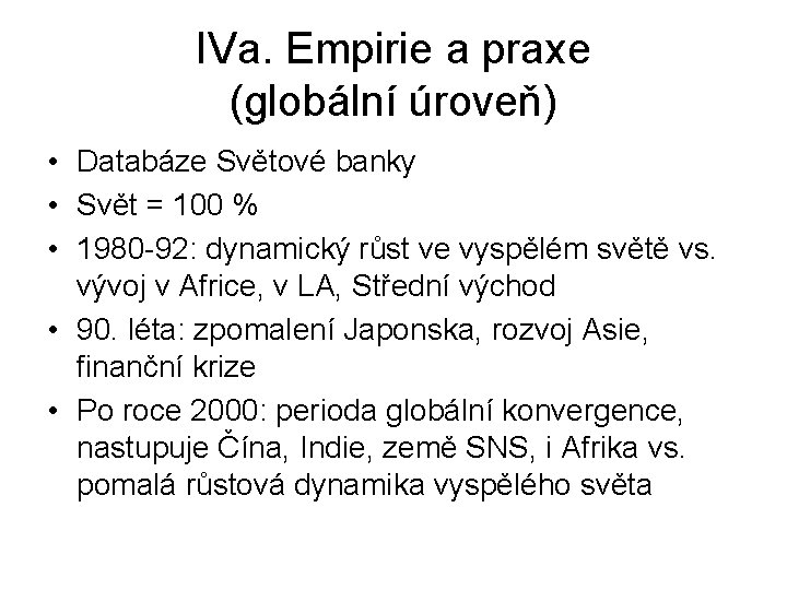 IVa. Empirie a praxe (globální úroveň) • Databáze Světové banky • Svět = 100