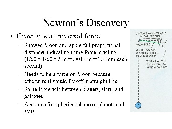 Newton’s Discovery • Gravity is a universal force – Showed Moon and apple fall