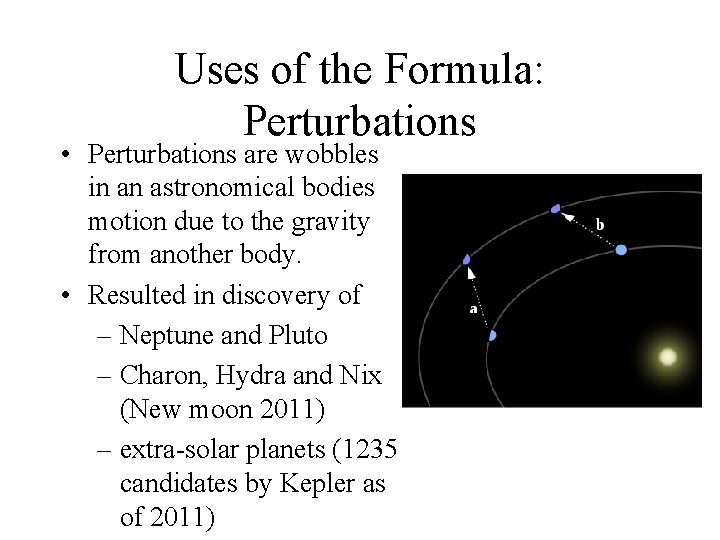 Uses of the Formula: Perturbations • Perturbations are wobbles in an astronomical bodies motion