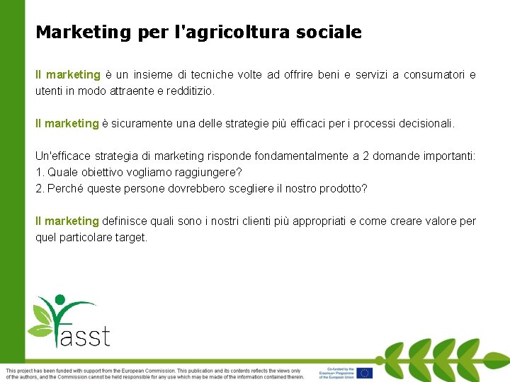 Marketing per l'agricoltura sociale Il marketing è un insieme di tecniche volte ad offrire