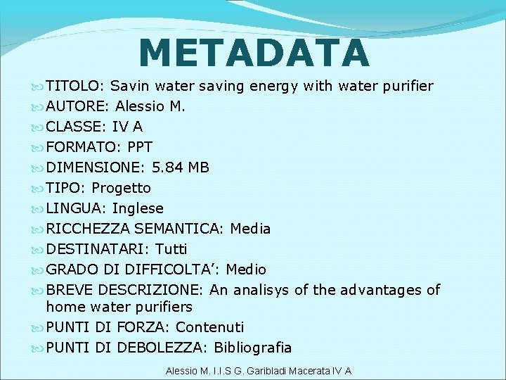 METADATA TITOLO: Savin water saving energy with water purifier AUTORE: Alessio M. CLASSE: IV